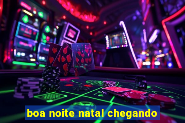 boa noite natal chegando